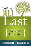 Cultures Built to Last: Systemic PLCs at Work (Help Lead and Sustain Your School Improvement Process)