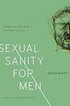 Sexual Sanity for Men: Re-creating Your Mind in a Crazy Culture