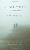Dementia: The Journey Ahead: A Practical Guide for In-Home Caregivers