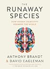 The Runaway Species: How human creativity remakes the world