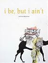 i be, but i ain't