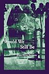 Would We Still Be (New Issues Poetry & Prose)