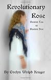 Revolutionary Rose: Boston Tea to Boston Free
