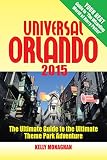 Universal Orlando 2015 The Ultimate Guide To The Ultimate Theme Park Adventure