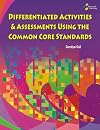 Differentiated Activities & Assessments Using the Common Core Standards