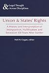 Union and States Rights: A History and Interpretation of Interposition, Nullification, and Secession 150 Years after Sumter