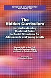 Coverof The Hidden Curriculum for Understanding Unstated Rules in Social Situations for Adolescents and Young Adults by Myles, Brenda Smith, Trautman, Melissa, Schelvan, Ronda