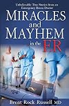 Miracles & Mayhem in the ER: Unbelievable True Stories from an Emergency Room Doctor
