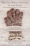 The Old Hand-Knitters of the Dales; With an Introduction to the Early History of Knitting