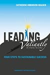 Leading valiantly in healthcare : four steps to sustainable success
