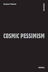Cosmic Pessimism (Univocal)