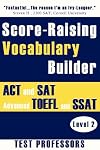 Score-Raising Vocabulary Builder for ACT and SAT Prep & Advanced TOEFL and SSAT Study (Level 2)