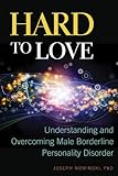 Hard To Love Understanding And Overcoming Male Borderline Personality Disorder