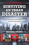 Surviving an Urban Disaster: The Survival Essentials Made Easy, Small Steps, Big Results