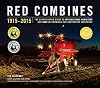 Red Combines 1915-2015: The Authoritative Guide to International Harvester and Case IH Combines and Harvesting Equipment