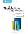 The ThoughtWorks Anthology, Volume 2: More Essays on Software Technology and Innovation