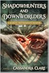 Shadowhunters and Downworlders: A Mortal Instruments Reader