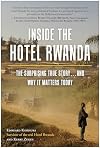 Inside the Hotel Rwanda: The Surprising True Story ... and Why It Matters Today