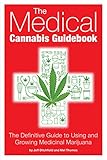 The Medical Cannabis Guidebook The Definitive Guide To Using And Growing Medicinal Marijuana