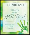 Thank Your Wicked Parents: Blessings from a Difficult Childhood
