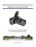 Photographers Guide To The Nikon Coolpix P900