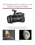 Photographers Guide To The Nikon Coolpix P1000 Getting The Most From Nikons Superzoom Digital Camera
