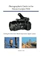 Photographer's Guide to the Nikon Coolpix P950: Getting the Most from Nikon's Superzoom Digital Camera
