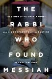 The Rabbi Who Found Messiah The Story Of Yitzhak Kaduri And His Prophecies Of The Endtime