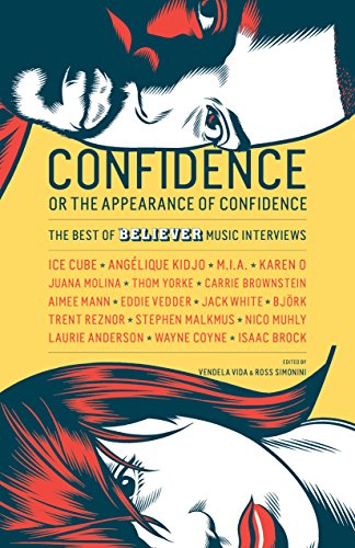 Confidence, or the Appearance of Confidence: The Best of the Believer Music Interviews book cover