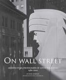 On Wall Street: Architectural Photographs of Lower Manhattan, 1980-2000
