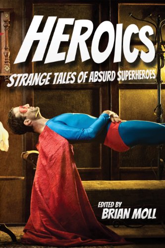 Heroics: Strange Tales of Absurd Superheroes book cover