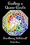 Casting A Queer Circle: Non-Binary Witchcraft - Thista Minai