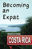 Becoming An Expat Costa Rica 2nd Edition Volume 7