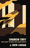 Sparrow Envy: Field Guide to Birds and Lesser Beasts