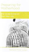 Preparing for Motherhood : The Inside Scoop on Your New Job