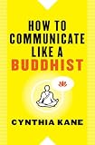 How To Communicate Like A Buddhist