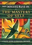 The Mastery Of Self A Toltec Guide To Personal Freedom