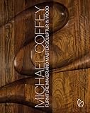 Michael Coffey: Sculptor and Furniture Maker in Wood