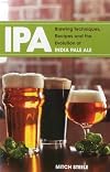 IPA: Brewing Techniques, Recipes and the Evolution of India Pale Ale