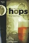 For the Love of Hops: The Practical Guide to Aroma, Bitterness and the Culture of Hops