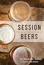 Session Beers: Brewing for Flavor and Balance - Jennifer Talley