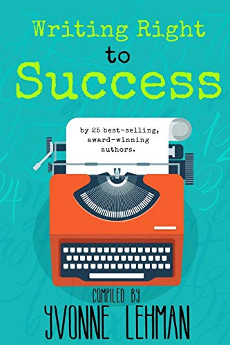 Writing Right to Success (With: Yvonne Lehman,DiAnn Mills,Susan May Warren,James Scott Bell) cover