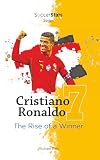 Cristiano Ronaldo The Rise Of A Winner