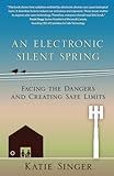 An Electronic Silent Spring Facing The Dangers And Creating Safe Limits