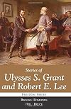 Stories of Ulysses S. Grant and Robert E. Lee