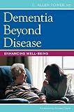 Dementia Beyond Disease Enhancing Wellbeing