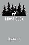 Ghost Buck : The Legacy of One Man's Family and its Hunting Traditions