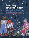Fumbling Towards Repair: A Workbook for Community Accountability Facilitators