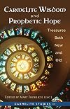 Carmelite Wisdom and Prophetic Hope: Treasures Both New and Old (Carmelite Studies)