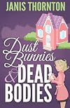Dust Bunnies and Dead Bodies (An Elmwood Confidential Cozy Mystery) (Volume 1)